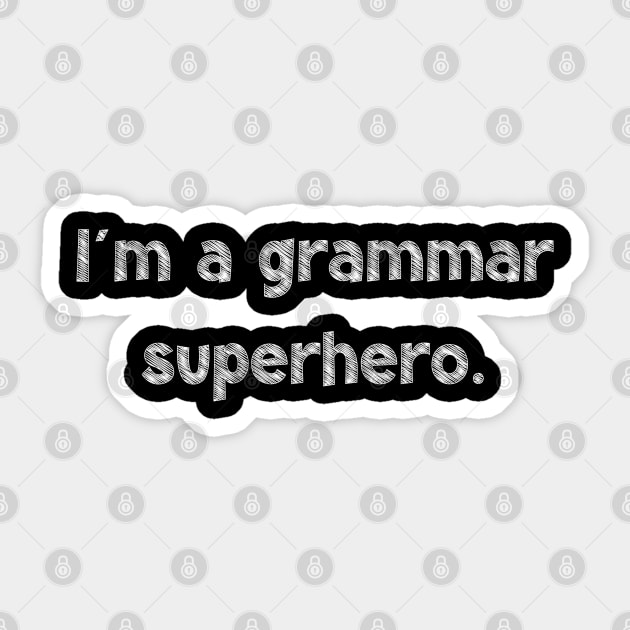 I'm a grammar superhero, National Grammar Day, Teacher Gift, Child Gift, Grammar Police, Grammar Nazi, Grammar Quotes, Funny Grammar, Sticker by DivShot 